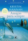 Amigas Para Sempre - Kristin Hannah, Cássia Zanon