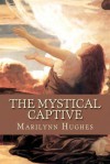 The Mystical Captive - Marilynn Hughes