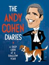 The Andy Cohen Diaries: A Deep Look at a Shallow Year - Andy Cohen