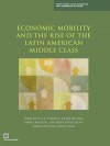 Economic Mobility and the Rise of the Latin American Middle Class - Francisco H G Ferreira, Julian Messina