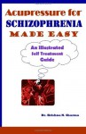 Acupressure for Schizophrenia Made Easy: An Illustrated Self Treatment Guide - Dr Krishna N Sharma