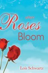 When Roses Bloom - Lois Schwartz