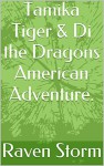 Tamika Tiger & Di the Dragons American Adventure. (Adventures of Tamika Tiger. Book 3) - Raven Storm