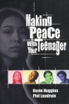 MAKING PEACE WITH YOUR TEENAGER - Kevin Huggins, Phil Landrum