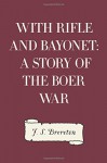 With Rifle and Bayonet: A Story of the Boer War - F. S. Brereton