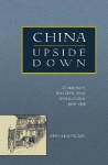 China Upside Down: Currency, Society, and Ideologies, 1808-1856 - Man-houng Lin