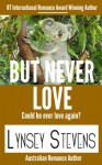 BUT NEVER LOVE (Lynsey Stevens Romance Book 16) - Lynsey Stevens, Author Manage Pty Limited ePublisher, Romance Award Winning Author Lynsey Stevens, Lynsey Stevens Romance