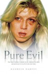 Pure Evil: How Tracie Andrews murdered my son, deceived the nation and sentenced me to a life of pain and misery - Maureen Harvey