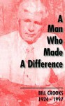 A Man Who Made a Difference: Bill Crooks 1924-1997 - Hugh Macdonald