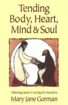 Tending Body, Heart, Mind & Soul: Following Jesus in Caring for Ourselves - Mary Jane Gorman