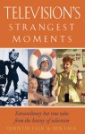 Television's Strangest Moments: Extraordinary But True Tales from the History of Television - Quentin Falk, Ben Falk