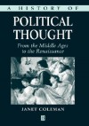 A History of Political Thought: A Contentiously Classical Approach - Janet Coleman, Coleman