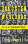 Gangster Warlords: Drug Dollars, Killing Fields, and the New Politics of Latin America - Ioan Grillo