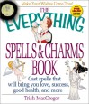 The Everything Spells & Charms Book: Cast Spells That Will Bring You Love, Success, Good Health, and More - Trish MacGregor