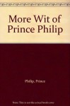 More Wit of Prince Philip - Prince Philip, Leslie Frewin