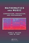 Mathematics and Music: Composition, Perception, and Performance - James S. Walker, Gary Don