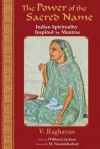 The Power of the Sacred Name: Indian Spirituality Inspired by Mantras - V. Raghavan, William J. Jackson, M. Narasimhachary