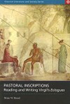 Pastoral Inscriptions: Reading and Writing Virgil's Eclogues - Brian W. Breed