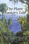 The Plant Hunter's Tale - Caroline Cass