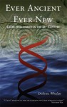 Ever Ancient Ever New: Celtic Spirituality in the 21st Century - Dolores Whelan