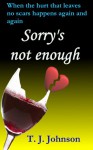 Sorry's Not Enough - T. J. Johnson