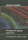 Managing the ageing experience: Learning from older people - Denise Tanner