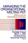 Managing the Organizational Melting Pot: Dilemmas of Workplase Diversity - Pushkala Prasad, Albert J. Mills, Michael Elmes