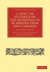 A Tract of Plutarch on the Advantage to Be Derived from One's Enemies (de Capienda Ex Inimicis Utilitate): The Syriac Version - Eberhard Nestle