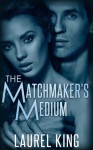 The Matchmaker's Medium - Laurel King