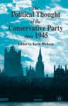 The Political Thought of the Conservative Party Since 1945 - Kevin Hickson