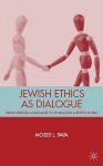 Jewish Ethics as Dialogue: Using Spiritual Language to Re-Imagine a Better World - Moses Pava