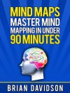 Mind Maps: Master Mind Mapping in Under 90 Minutes! - Brian Davidson