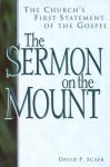 The Sermon on the Mount: The Church's First Statement of the Gospel - David P. Scaer