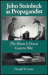 John Steinbeck as Propagandist: The Moon is Down Goes to War - Donald V. Coers