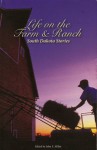 Life on the Farm and Ranch: South Dakota Stories - John E. Miller