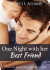 One Night with her Best Friend - Noelle Adams