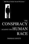 The Conspiracy against the Human Race: A Contrivance of Horror - Thomas Ligotti, Ray Brassier