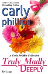 Truly Madly Deeply, A Carly Phillips Collection - Carly Phillips