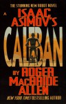 Isaac Asimov's Caliban - Roger MacBride Allen