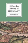 A Concise History of Hungary - Miklós Molnár