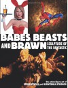 Babes, Beasts, and Brawn: Sculpture of the Fantastic - Steve Kiwus, Doug Hanson, Frenchy Lunning