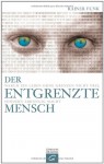 Der Entgrenzte Mensch: Warum Ein Leben Ohne Grenzen Nicht Frei, Sondern Abhängig Macht - Rainer Funk