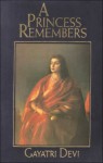 A Princess Remembers: The Memoirs of the Maharani of Jaipur - Gayatri Devi