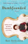 Dumbfounded: Big Money. Big Hair. Big Problems. Or Why Having It All Isn't for Sissies. - Matt Rothschild