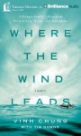 Where the Wind Leads: A Refugee Family's Miraculous Story of Loss, Rescue, and Redemption - Vinh Chung