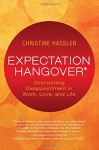 Expectation Hangover: Overcoming Disappointment in Work, Love, and Life - Christine Hassler, Lissa Rankin MD