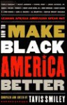 How to Make Black America Better: Leading African Americans Speak Out - Tavis Smiley