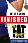 Finished Being Fat: An Accidental Adventure in Losing Weight and Learning How to Finish - Betsy Schow