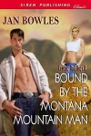 Bound by the Montana Mountain Man (Siren Publishing Classic) - Jan Bowles