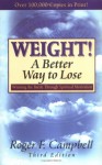 Weight! A Better Way To Lose: Winning The Battle Through Spiritual Motivation - Roger Campbell